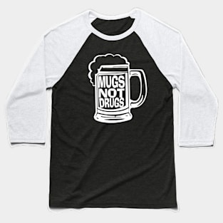 Mugs Not Drugs Baseball T-Shirt